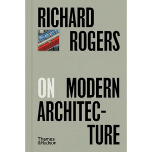Richard Rogers on Modern Architecture - Hardcover