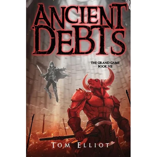 Ancient Debts, The Grand Game, Book 7: A Dark Fantasy LitRPG Adventure - Paperback