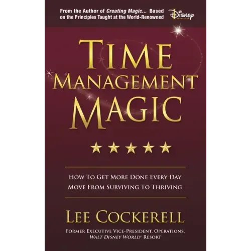 Time Management Magic: How to Get More Done Every Day and Move from Surviving to Thriving - Paperback
