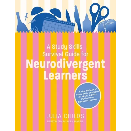 A Study Skills Survival Guide for Neurodivergent Learners: A Pick N Mix of Study Skills Strategies for Adhd, Autistic, Dyslexic and Dyspraxic Learners - Paperback