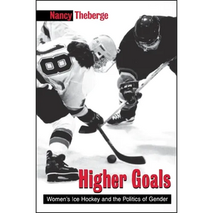 Higher Goals: Women's Ice Hockey and the Politics of Gender - Paperback