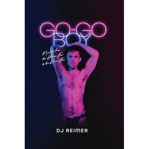 Go-Go Boy: Memoirs from the Kitchen Floor to the Dance Floor - Paperback