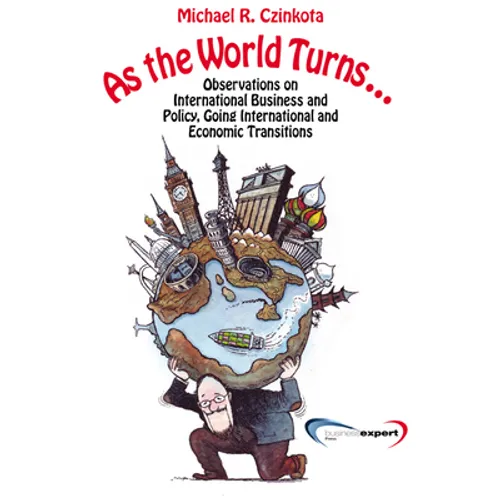 As the World Turns...: Observations on International Business and Policy, Going International and Transitions - Paperback