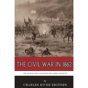 The Civil War in 1862: The Battles that Saved Both the North and South - Paperback