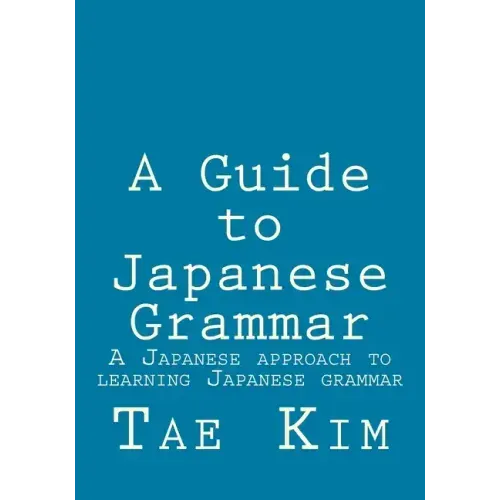 A Guide to Japanese Grammar: A Japanese approach to learning Japanese grammar - Paperback