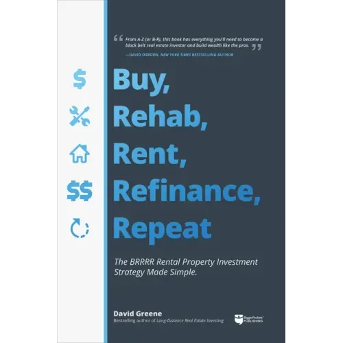 Buy, Rehab, Rent, Refinance, Repeat: The Brrrr Rental Property Investment Strategy Made Simple - Paperback