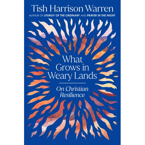 What Grows in Weary Lands: On Christian Resilience - Hardcover