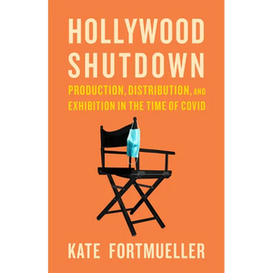 Hollywood Shutdown: Production, Distribution, and Exhibition in the Time of COVID - Paperback