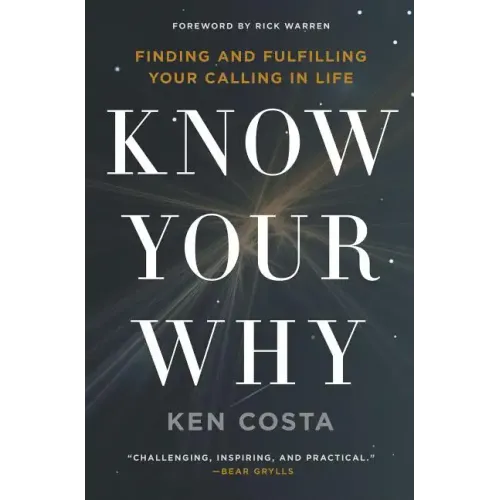 Know Your Why: Finding and Fulfilling Your Calling in Life - Paperback