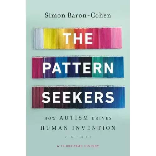 The Pattern Seekers: How Autism Drives Human Invention - Paperback