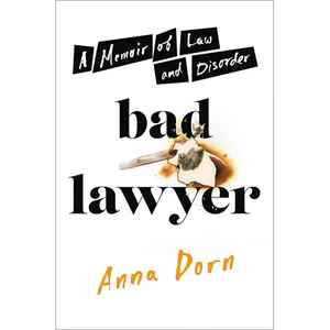 Bad Lawyer: A Memoir of Law and Disorder - Hardcover