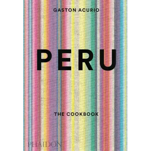 Peru: The Cookbook - Hardcover