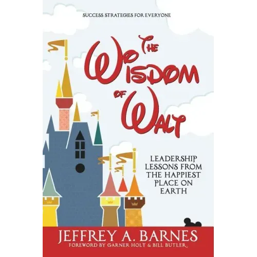 The Wisdom of Walt: Leadership Lessons from the Happiest Place on Earth - Paperback