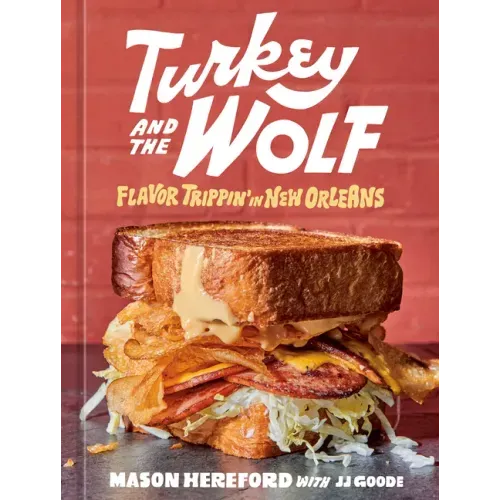 Turkey and the Wolf: Flavor Trippin' in New Orleans [A Cookbook] - Hardcover