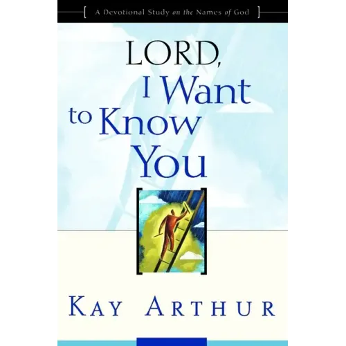 Lord, I Want to Know You: A Devotional Study on the Names of God - Paperback