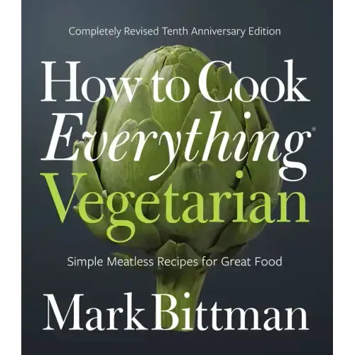 How to Cook Everything Vegetarian: Completely Revised Tenth Anniversary Edition - Hardcover