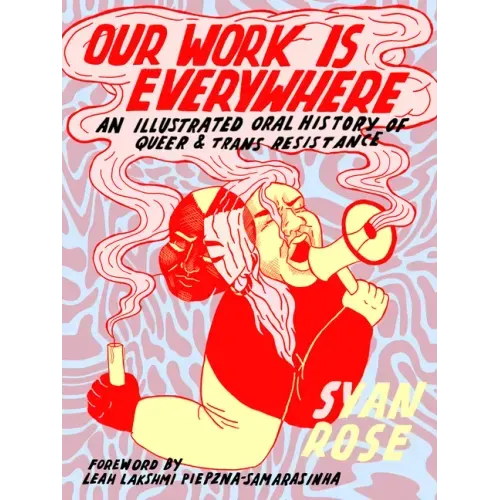 Our Work Is Everywhere: An Illustrated Oral History of Queer and Trans Resistance - Paperback