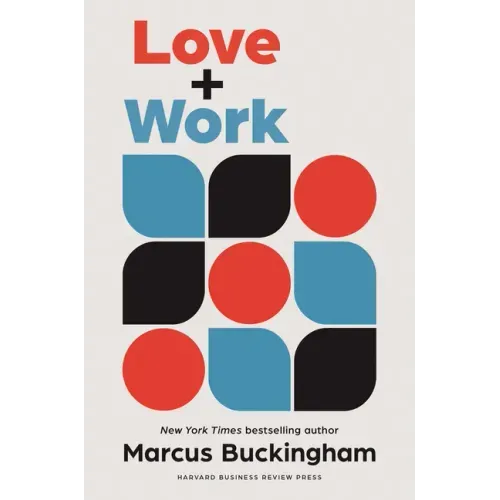 Love and Work: How to Find What You Love, Love What You Do, and Do It for the Rest of Your Life - Hardcover