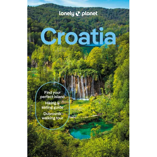 Lonely Planet Croatia: Detailed Itineraries Travel Like a Local Insider Tips Covers Zagreb, Continental Croatia, Istria, Kvarner, Dalmatia, Dubrovnik - Paperback