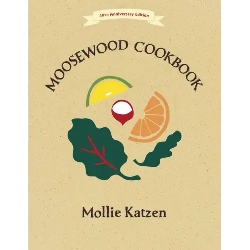 The Moosewood Cookbook: 40th Anniversary Edition - Paperback