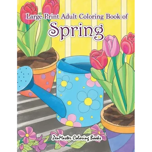 Large Print Adult Coloring Book of Spring: An Easy and Simple Coloring Book for Adults of Spring with Flowers, Butterflies, Country Scenes, Designs, a - Paperback