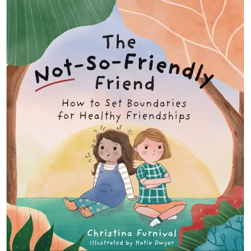 The Not-So-Friendly Friend: How to Set Boundaries for Healthy Friendships - Hardcover