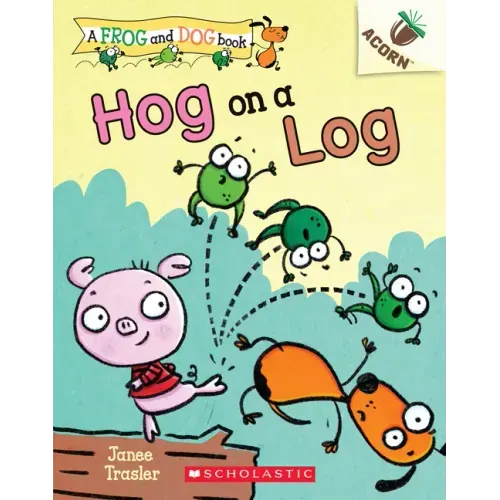 Hog on a Log: An Acorn Book (a Frog and Dog Book #3): Volume 3 - Paperback