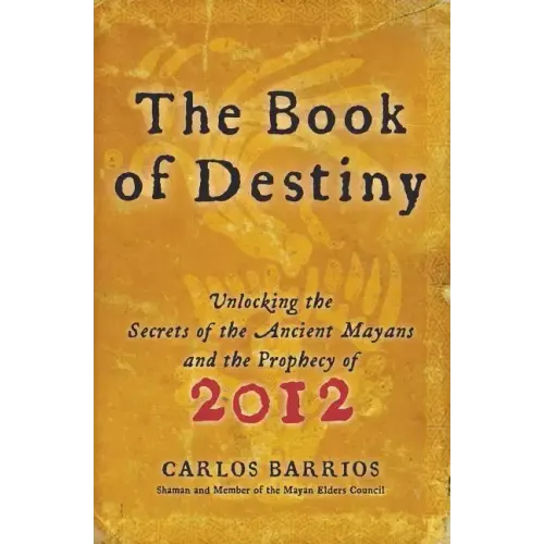 The Book of Destiny: Unlocking the Secrets of the Ancient Mayans and the Prophecy of 2012 - Paperback