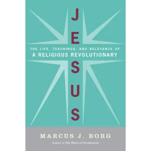 Jesus: The Life, Teachings, and Relevance of a Religious Revolutionary - Paperback