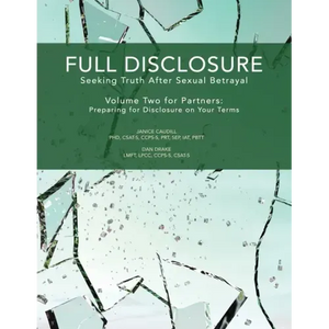 Full Disclosure: Seeking Truth After Sexual Betrayal - Volume Two for Partners: Preparing for Disclosure on Your Terms - Paperback