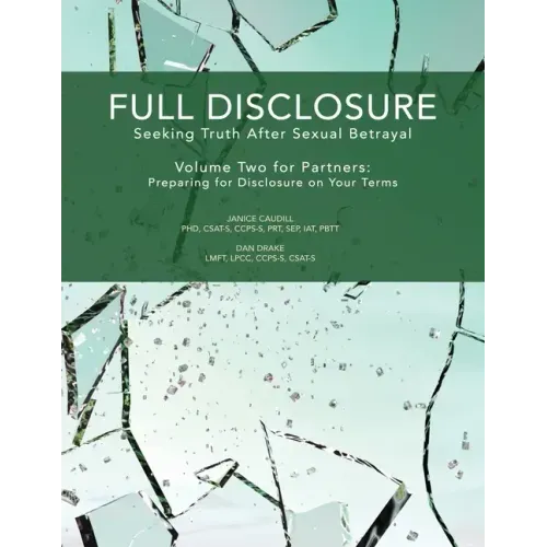 Full Disclosure: Seeking Truth After Sexual Betrayal - Volume Two for Partners: Preparing for Disclosure on Your Terms - Paperback