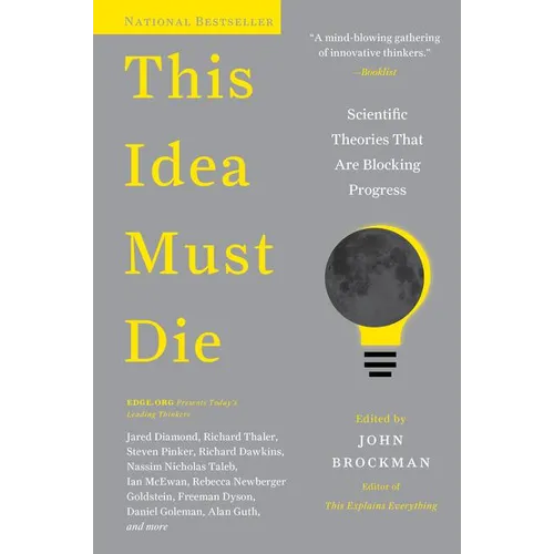 This Idea Must Die: Scientific Theories That Are Blocking Progress