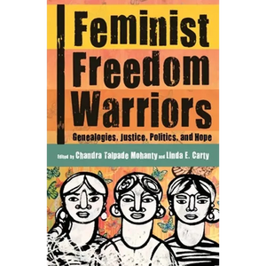 Feminist Freedom Warriors: Genealogies, Justice, Politics, and Hope - Paperback