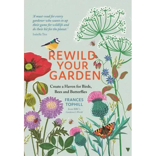 Rewild Your Garden: Create a Haven for Birds, Bees and Butterflies - Hardcover