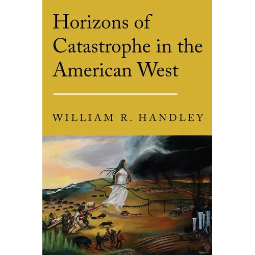 Horizons of Catastrophe in the American West - Hardcover