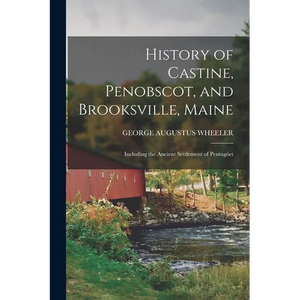 History of Castine, Penobscot, and Brooksville, Maine; Including the Ancient Settlement of Pentagöet - Paperback