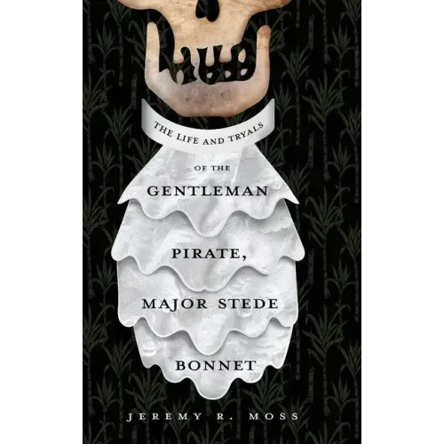 The Life and Tryals of the Gentleman Pirate, Major Stede Bonnet - Hardcover