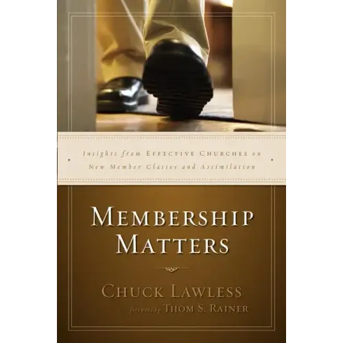 Membership Matters: Insights from Effective Churches on New Member Classes and Assimilation - Paperback