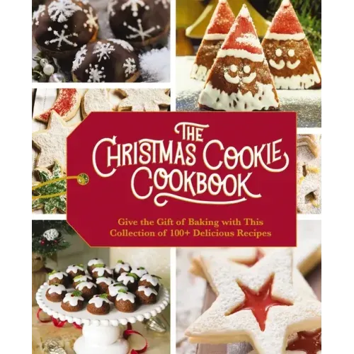 The Christmas Cookie Cookbook: Over 100 Recipes to Celebrate the Season - Hardcover