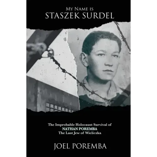 My Name is Staszek Surdel: The Improbable Holocaust Survival of Nathan Poremba, the Last Jew of Wieliczka - Paperback