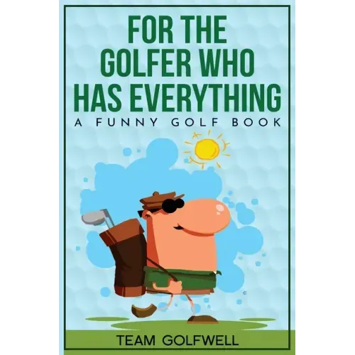 For the Golfer Who Has Everything: A Funny Golf Book - Paperback