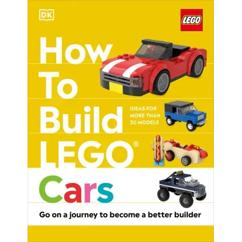 How to Build Lego Cars: Go on a Journey to Become a Better Builder - Hardcover