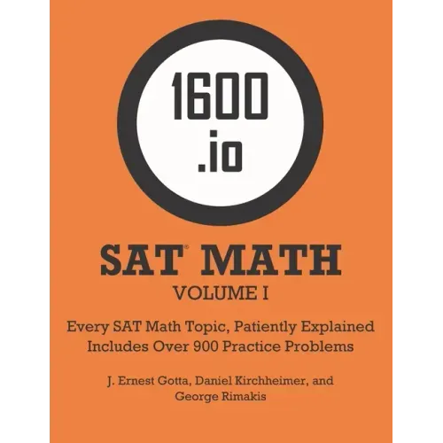 1600.io SAT Math Orange Book Volume I: Every SAT Math Topic, Patiently Explained - Paperback