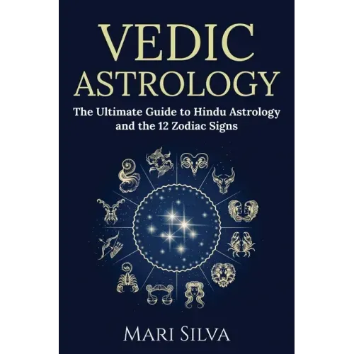 Vedic Astrology: The Ultimate Guide to Hindu Astrology and the 12 Zodiac Signs - Paperback