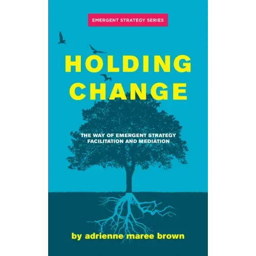 Holding Change: The Way of Emergent Strategy Facilitation and Mediation - Paperback
