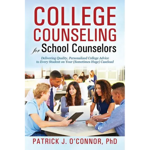 College Counseling for School Counselors: Delivering Quality, Personalized College Advice to Every Student on Your (Sometimes Huge) Caseload - Paperback