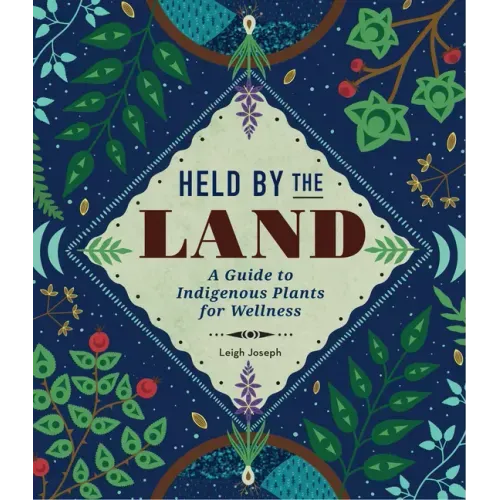 Held by the Land: A Guide to Indigenous Plants for Wellness - Hardcover