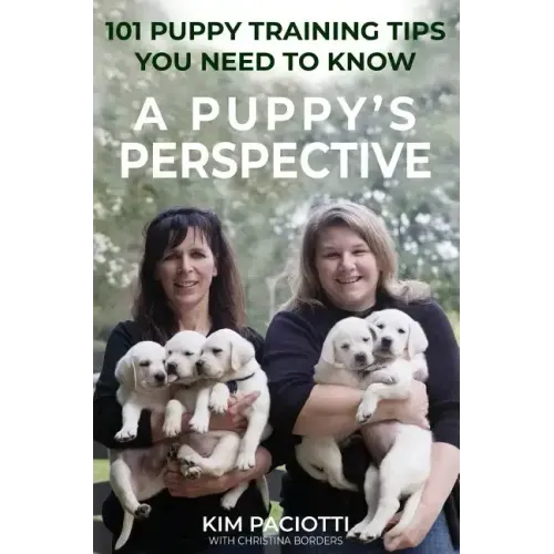 A Puppy's Perspective: 101 Puppy Training Tips You Need to Know - Hardcover