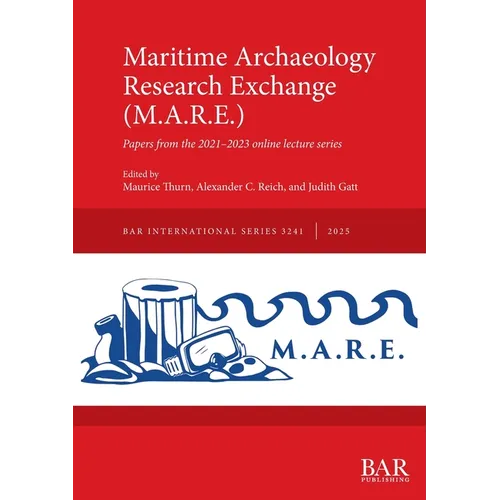 Maritime Archaeology Research Exchange (M.A.R.E.): Papers from the 2021-2023 online lecture series - Paperback