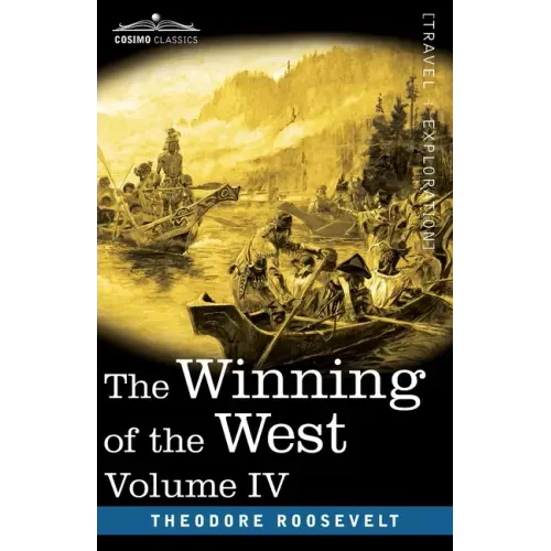 The Winning of the West, Vol. IV (in four volumes): Louisiana and the Northwest, 1791-1807 - Paperback